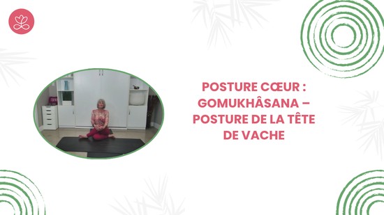 21. Posture cœur : Gomukhâsana – Posture de la tête de vache