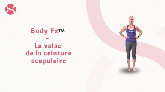 3. Body Fx™️ - La valse de la ceinture scapulaire avec Esther Bouchard