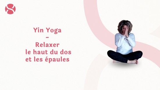 6. Yin Yoga - Relaxer le haut du dos et les épaules avec Valérie Penet