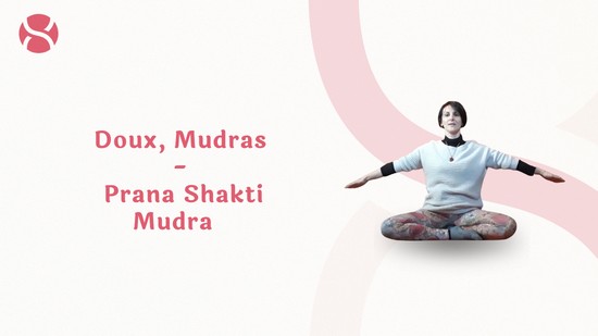 13. Doux, Mudras - Prana Shakti Mudra 	avec Laurence Davant