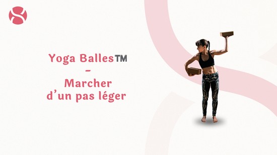 29. Yoga Balles™️ - Marcher d’un pas léger avec Mireille Martel