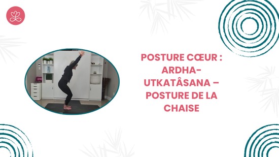 26. Posture cœur : Ardha- Utkatâsana – Posture de la chaise