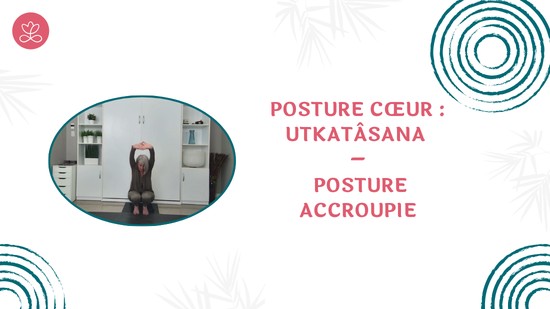 31. Posture cœur : Utkatâsana – Posture accroupie