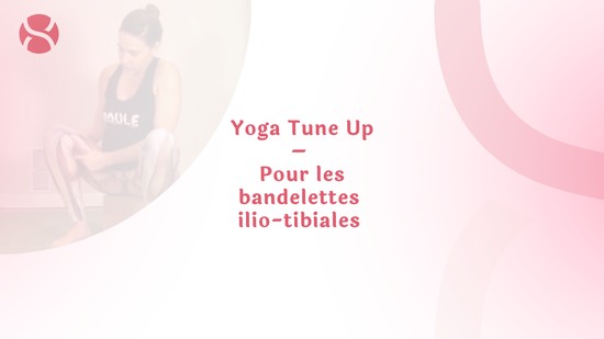 28. Yoga Tune Up – Pour les bandelettes ilio-tibiales avec Mireille Martel