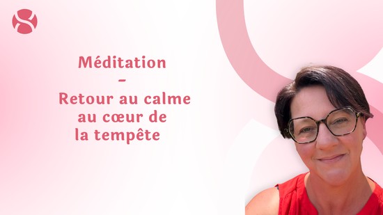 4. Méditation - Retour au calme au cœur de la tempête avec Fanny Georget